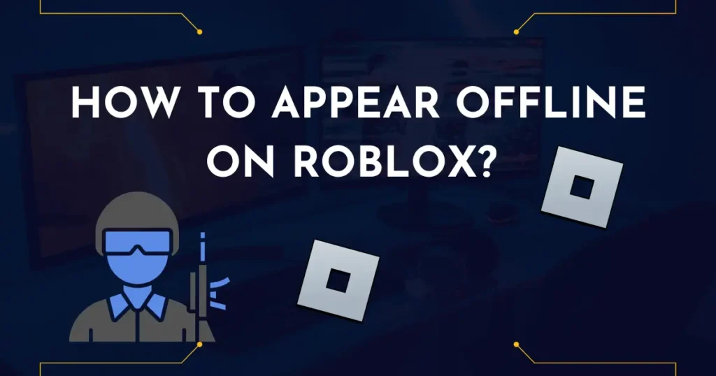 How to Appear Offline on Roblox? 